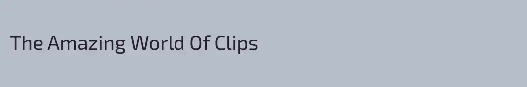 The Amazing World Of Clips
